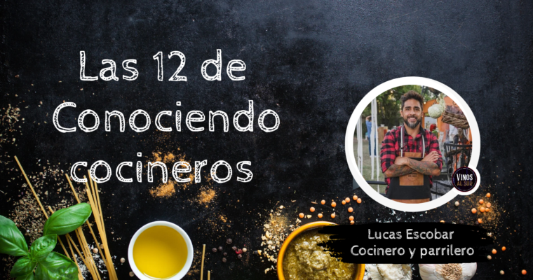 LAS 12 DE CONOCIENDO COCINEROS: LUCAS ESCOBAR