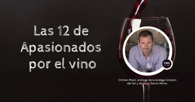 LAS 12 DE APASIONADOS POR EL VINO: CRISTIAN MOOR