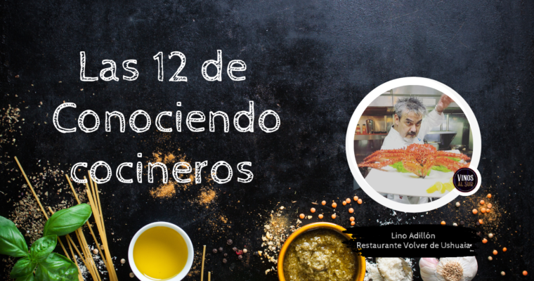 Las 12 de Conociendo Cocineros: Lino Adillón
