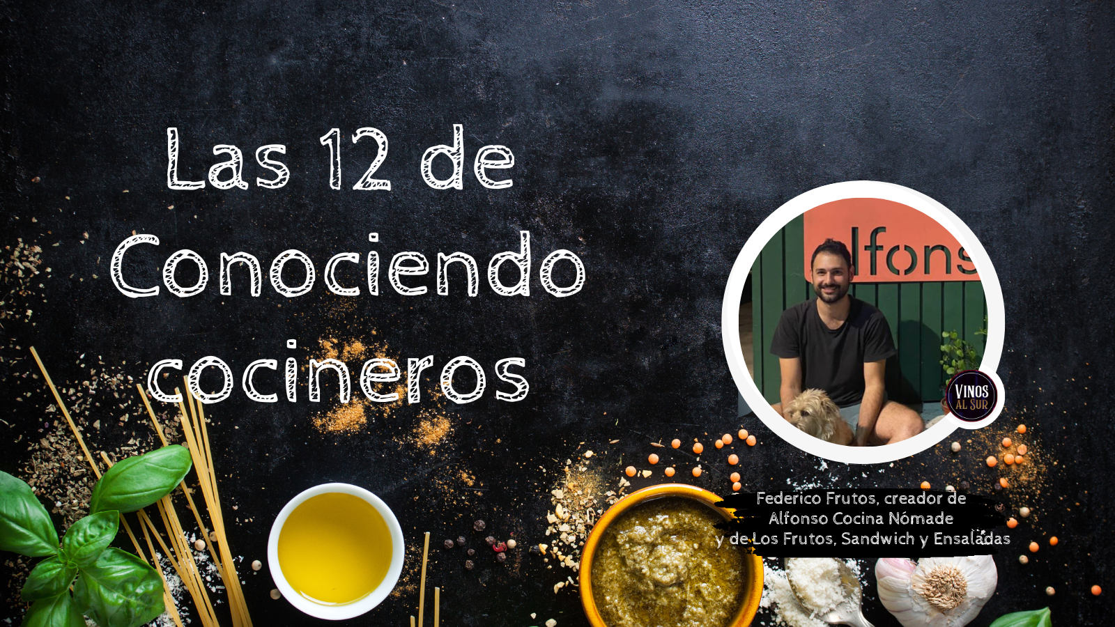 LAS 12 DE CONOCIENDO COCINEROS: FEDERICO FRUTOS, CREADOR DE ALFONSO COCINA NOMADE Y DE LOS FRUTOS